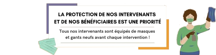 La protection de nos bénéficiaires ainsi que de nos intervenants est notre priorité.